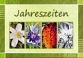 Die vier Jahreszeiten 
Frühling - Sommer - Herbst - Winter
und die Vorbereitung darauf